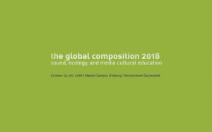 The Global Composition 2018: Sound, Ecology, and Media Aesthetic Education - Πρόσκληση Υποβολών