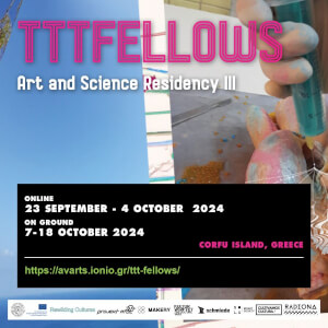 TTTfellows: Art and Science Residency 2024 Fall this October at the Ionian University